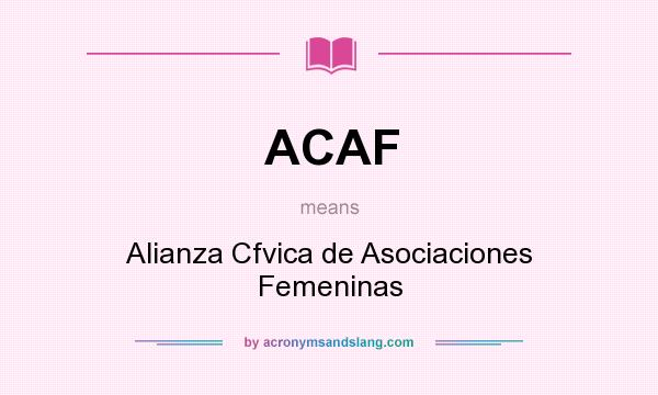 What does ACAF mean? It stands for Alianza Cfvica de Asociaciones Femeninas