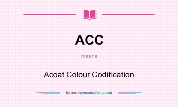 What does ACC mean? It stands for Acoat Colour Codification
