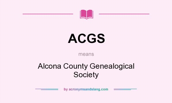 What does ACGS mean? It stands for Alcona County Genealogical Society