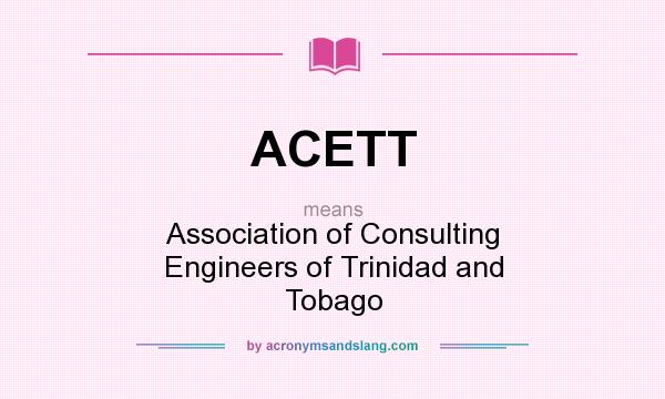 What does ACETT mean? It stands for Association of Consulting Engineers of Trinidad and Tobago