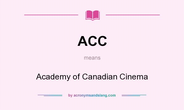 What does ACC mean? It stands for Academy of Canadian Cinema