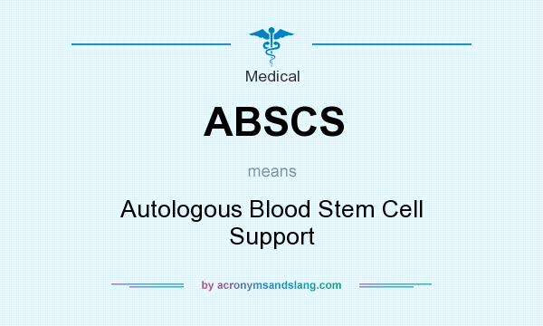 What does ABSCS mean? It stands for Autologous Blood Stem Cell Support