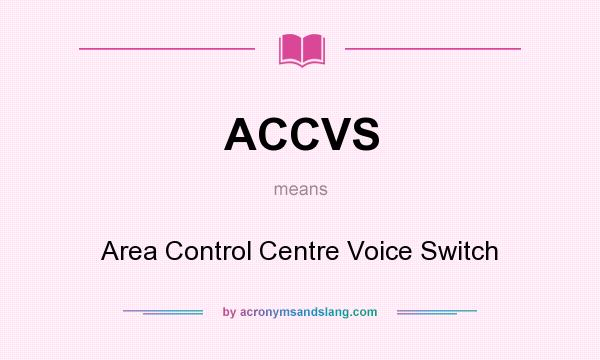 What does ACCVS mean? It stands for Area Control Centre Voice Switch