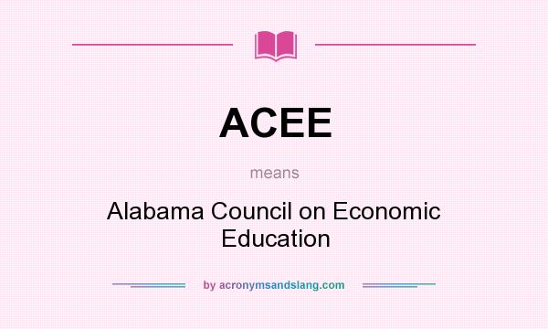 What does ACEE mean? It stands for Alabama Council on Economic Education