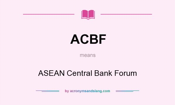 What does ACBF mean? It stands for ASEAN Central Bank Forum