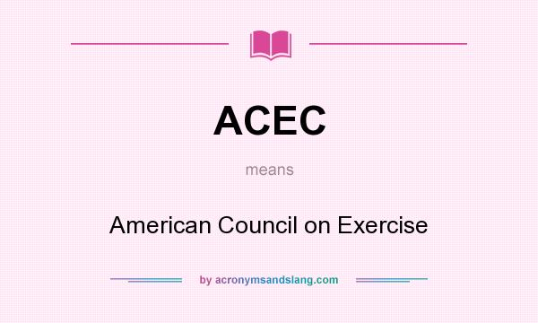 What does ACEC mean? It stands for American Council on Exercise