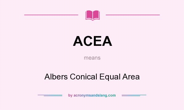 What does ACEA mean? It stands for Albers Conical Equal Area
