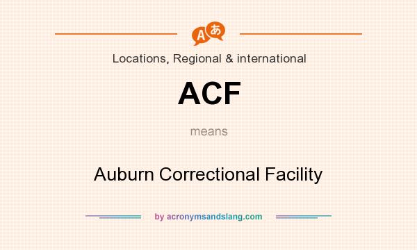 What does ACF mean? It stands for Auburn Correctional Facility