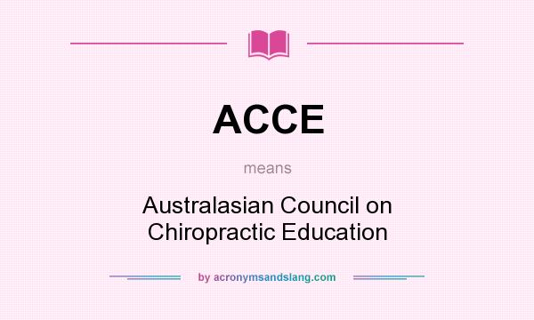 What does ACCE mean? It stands for Australasian Council on Chiropractic Education