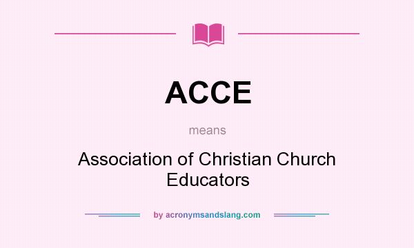What does ACCE mean? It stands for Association of Christian Church Educators