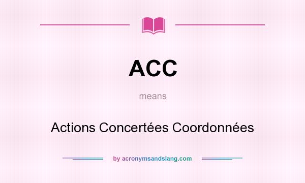 What does ACC mean? It stands for Actions Concertées Coordonnées