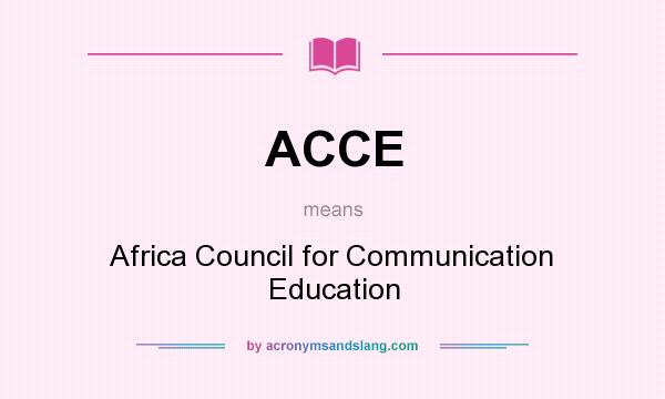 What does ACCE mean? It stands for Africa Council for Communication Education