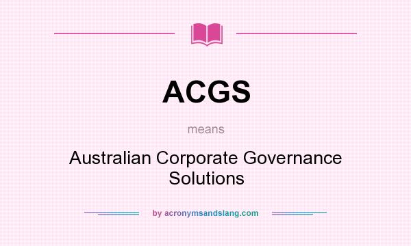 What does ACGS mean? It stands for Australian Corporate Governance Solutions