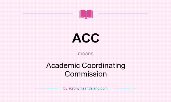 What does ACC mean? It stands for Academic Coordinating Commission