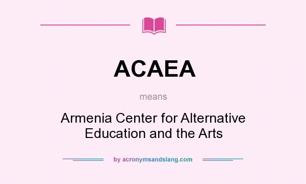What does ACAEA mean? It stands for Armenia Center for Alternative Education and the Arts
