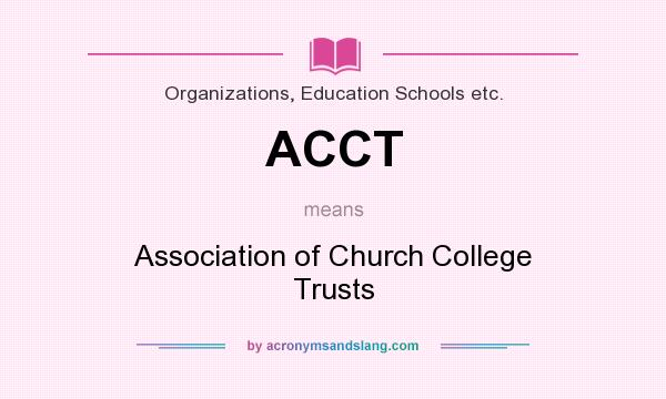 What does ACCT mean? It stands for Association of Church College Trusts
