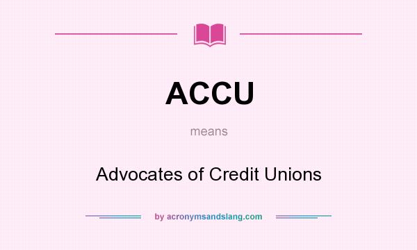 What does ACCU mean? It stands for Advocates of Credit Unions