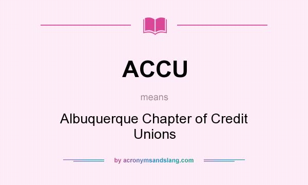 What does ACCU mean? It stands for Albuquerque Chapter of Credit Unions