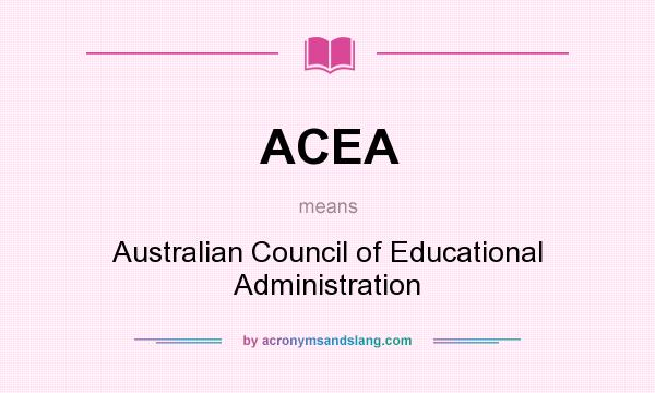 What does ACEA mean? It stands for Australian Council of Educational Administration