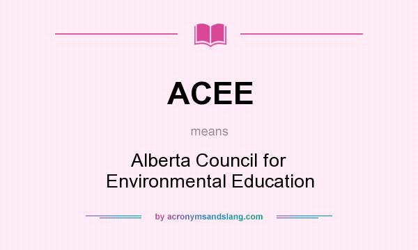 What does ACEE mean? It stands for Alberta Council for Environmental Education