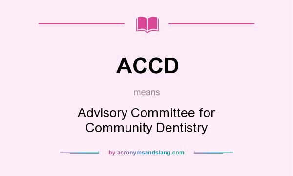 What does ACCD mean? It stands for Advisory Committee for Community Dentistry