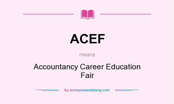 What does ACEF mean? It stands for Accountancy Career Education Fair