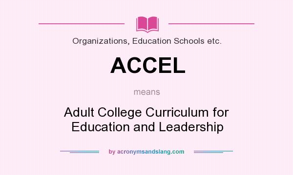 What does ACCEL mean? It stands for Adult College Curriculum for Education and Leadership