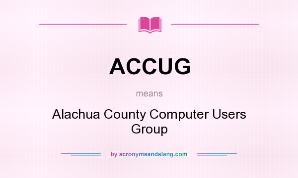 What does ACCUG mean? It stands for Alachua County Computer Users Group
