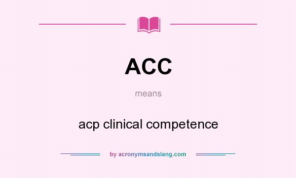 What does ACC mean? It stands for acp clinical competence