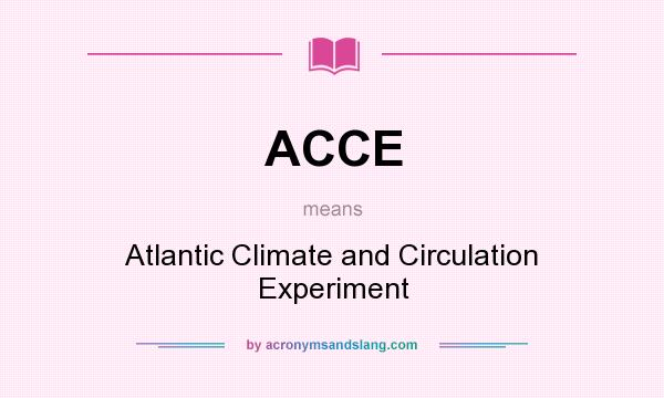 What does ACCE mean? It stands for Atlantic Climate and Circulation Experiment