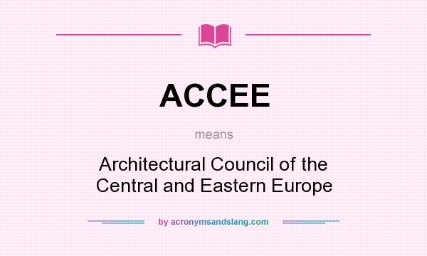 What does ACCEE mean? It stands for Architectural Council of the Central and Eastern Europe
