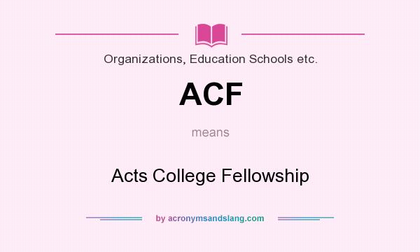 What does ACF mean? It stands for Acts College Fellowship