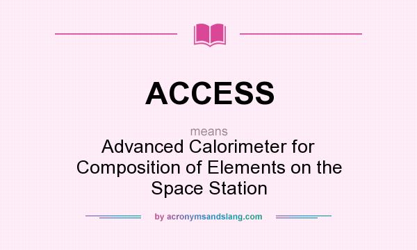What does ACCESS mean? It stands for Advanced Calorimeter for Composition of Elements on the Space Station
