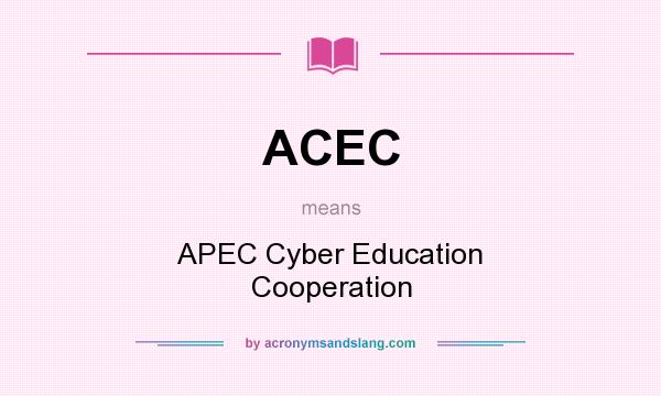 What does ACEC mean? It stands for APEC Cyber Education Cooperation