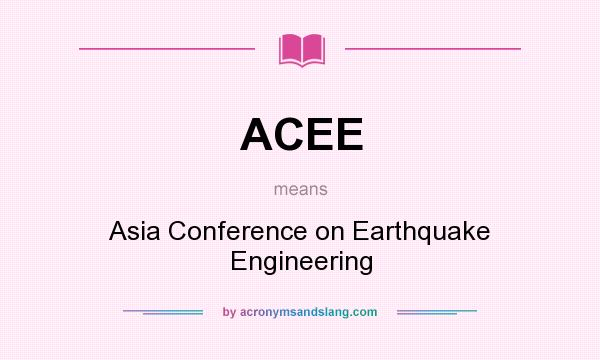 What does ACEE mean? It stands for Asia Conference on Earthquake Engineering