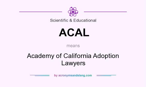 What does ACAL mean? It stands for Academy of California Adoption Lawyers