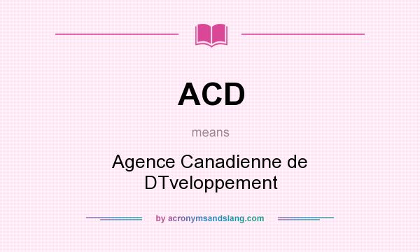 What does ACD mean? It stands for Agence Canadienne de DTveloppement