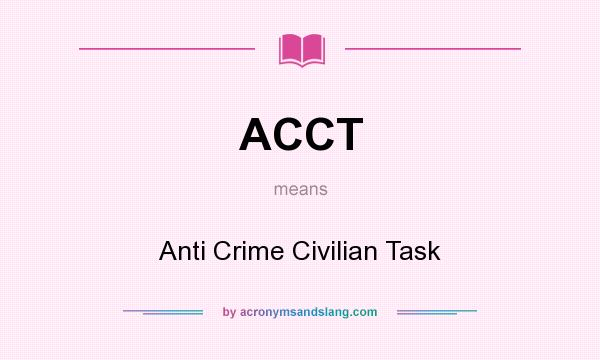 What does ACCT mean? It stands for Anti Crime Civilian Task