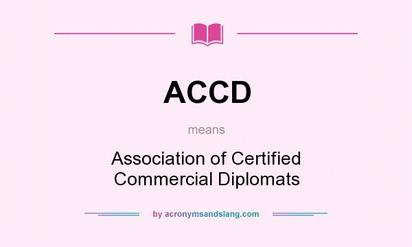 What does ACCD mean? It stands for Association of Certified Commercial Diplomats