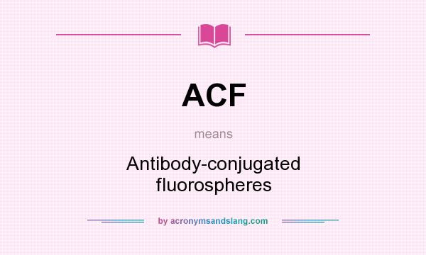 What does ACF mean? It stands for Antibody-conjugated fluorospheres