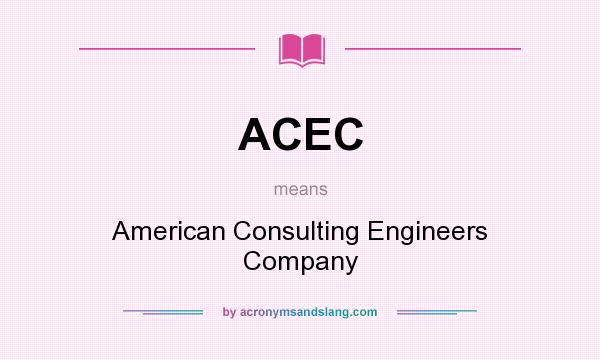 What does ACEC mean? It stands for American Consulting Engineers Company