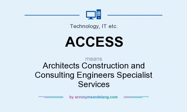 What does ACCESS mean? It stands for Architects Construction and Consulting Engineers Specialist Services