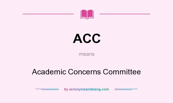 What does ACC mean? It stands for Academic Concerns Committee