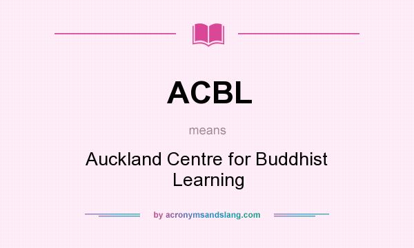 What does ACBL mean? It stands for Auckland Centre for Buddhist Learning