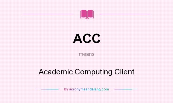 What does ACC mean? It stands for Academic Computing Client