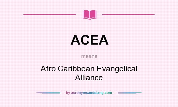 What does ACEA mean? It stands for Afro Caribbean Evangelical Alliance