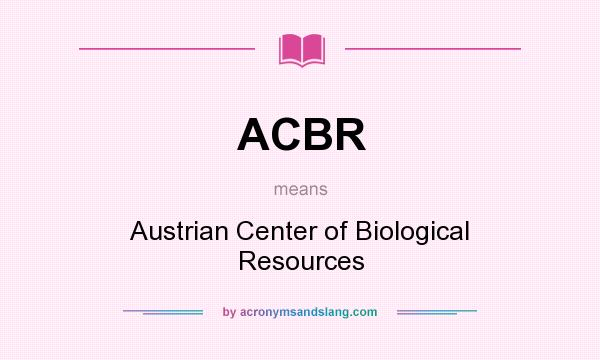 What does ACBR mean? It stands for Austrian Center of Biological Resources