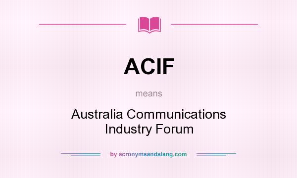 What does ACIF mean? It stands for Australia Communications Industry Forum