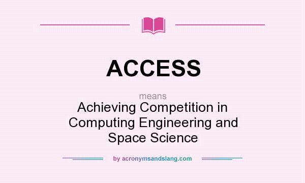 What does ACCESS mean? It stands for Achieving Competition in Computing Engineering and Space Science