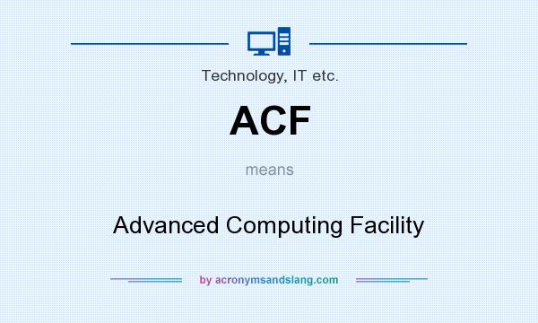 What does ACF mean? It stands for Advanced Computing Facility